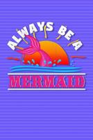 Always Be a Mermaid: Cute Diary for Girls 1799083748 Book Cover