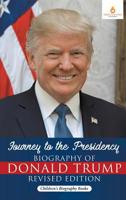 Journey to the Presidency: Biography of Donald Trump Revised Edition Children's Biography Books 1541968271 Book Cover