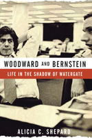 Woodward and Bernstein: Life in the Shadow of Watergate 0471737615 Book Cover
