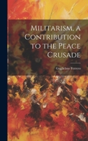 Militarism, a Contribution to the Peace Crusade 1021804339 Book Cover