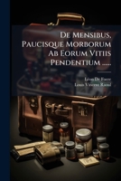 De Mensibus, Paucisque Morborum Ab Eorum Vitiis Pendentium ...... 1247742210 Book Cover