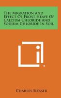 The Migration and Effect of Frost Heave of Calcium Chloride and Sodium Chloride in Soil 1258541475 Book Cover