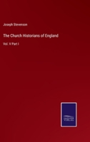 The Church Historians of England, Volume 5, part 1 1176551256 Book Cover