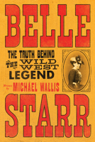 Belle Starr: The Truth Behind the Wild West Legend 1324099801 Book Cover