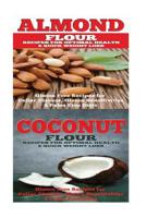 Almond: Coconut: Almond Flour & Coconut Flour - Gluten Free Cookbook for Paleo Diet, Celiac Diet & Wheat Free Diet 1515381129 Book Cover