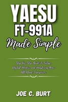 Yaesu FT-991A Made Simple: Step-by-Step Guide to Setup, Digital Modes, and Mastering Your All-Band Transceiver B0FSM16PRY Book Cover