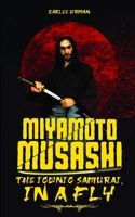 Miyamoto Musashi - The Iconic Samurai, In a Fly B08NS6112V Book Cover