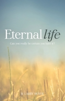Eternal Life: Can you really be certain you have it? 1733050582 Book Cover