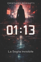 01:13: La Soglia Invisibile (Italian Edition) B0GJD6PN99 Book Cover