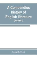 A compendius history of English literature, and of the English language, from the Norman conquest: with numerous specimens Volume 1 9353803047 Book Cover