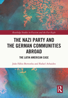 The Nazi Party and the German Communities Abroad: The Latin American Case (Routledge Studies in Fascism and the Far Right) 1032344709 Book Cover