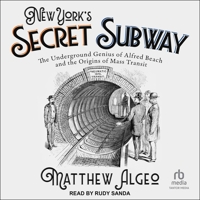 New York's Secret Subway: The Underground Genius of Alfred Beach and the Origins of Mass Transit B0G5T82PSK Book Cover