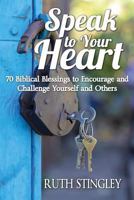 Speak to Your Heart: 70 Biblical Blessings to Encourage and Challenge Yourself and Others 0615986919 Book Cover