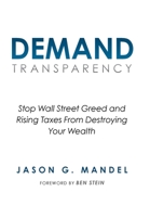 Demand Transparency: Stop Wall Street Greed and Rising Taxes From Destroying Your Wealth 1956914919 Book Cover