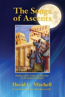 The Songs of Ascents: Psalms 120 to 134 in the Worship of Jerusalem's Temples 1508745358 Book Cover