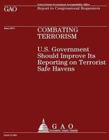 Combating Terrorism: U.S. Government Should Improve Its Reporting on Terrorist Safe Havens 1481944215 Book Cover