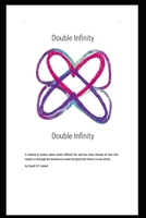 Double Infinity: ? A volume of poetry about hectic difficult life and the love that sustains us through the darkness to reach the good that there is in our world. B0CT7QYS91 Book Cover