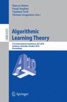 Algorithmic Learning Theory: 21st International Conference, ALT 2010, Canberra, Australia, October 6-8, 2010. Proceedings 3642161073 Book Cover