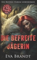 Die befreite Jägerin: Ein Reverse Harem Liebesroman (Das Rudel der Jägerin) (German Edition) B0GMWLMX2R Book Cover