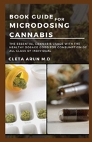 Book Guide for Microdosing Cannabis: The Essential Cannabis Usage with the Healthy Dosage Good for Consumption of All Class of Individual B0948MX79W Book Cover
