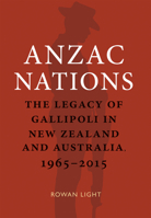 Anzac Nations: The Legacy of Gallipoli in New Zealand and Australia,1965–2015 null Book Cover