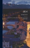 1814: Si�ges de Sens; D�fense de l'Yonne Et Campagne Du G�n�ral Allix 0270432590 Book Cover