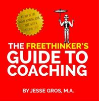 The Freethinker's Guide to Coaching 0989709329 Book Cover