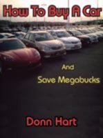 How To Buy A Car and Save Megabucks 1434365646 Book Cover