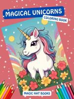 Magical Unicorns Coloring Book: Color the Rainbow with 50 Fairy-tale Designs of Unicorns, Fairies, and Magical Creatures and Explore their Whimsical World (Magic Hat Books) 1962236129 Book Cover