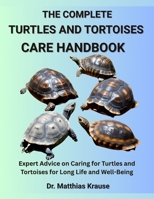 THE COMPLETE TURTLES AND TORTOISES CARE HANDBOOK: Expert Advice on Caring for Turtles and Tortoises for Long Life and Well-Being B0FCCYCSB4 Book Cover