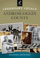 Legendary Locals of Androscoggin County 1467100943 Book Cover