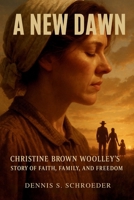 A New Dawn: Christine Brown Woolley’s Story of Faith, Family, and Freedom B0FMY2325P Book Cover