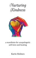 Nurturing Kindness: a manifesto for unapologetic self-love and healing 064875295X Book Cover