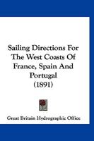 Sailing Directions For The West Coasts Of France, Spain And Portugal 1012073556 Book Cover