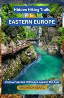 Hidden Hiking Trails In Eastern Europe: Discover Serene Pathways Beyond the Alps B0DT9RCXQG Book Cover