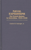 Naval Expeditions: The French Return to Indochina, 1945-1946 0275959821 Book Cover