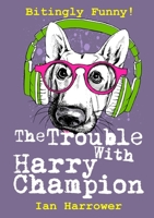 The Trouble with Harry Champion 1326772651 Book Cover