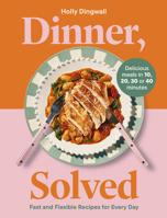 Dinner, Solved: Fast and flexible recipes for every day 180570365X Book Cover
