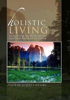 Holistic Living: Integrating Psychosocial and Spiritual Realities in Living 1462870090 Book Cover