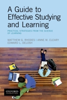 A Guide to Effective Studying and Learning: Practical Strategies from the Science of Learning 0190214473 Book Cover