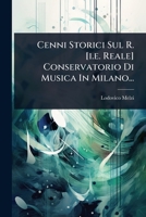 Cenni Storici Sul R. [i.e. Reale] Conservatorio Di Musica In Milano... (Italian Edition) 1024837157 Book Cover
