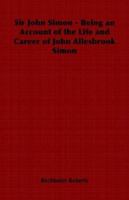 Sir John Simon - Being an Account of the Life and Career of John Allesbrook Simon 1846647827 Book Cover