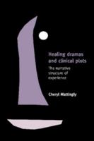 Healing Dramas and Clinical Plots: The Narrative Structure of Experience (Cambridge Studies in Medical Anthropology, 7) 0521639948 Book Cover