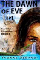 The Dawn of Eve: The Chronicles of Eve Wilder - Book I 1540867676 Book Cover