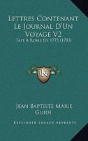 Lettres Contenant Le Journal D'Un Voyage V2: Fait A Rome En 1773 (1783) 1166309282 Book Cover