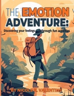 The Emotion Adventures: : Discovering your feeling through fun activities: Discovering your feeling through fun activities 1088199623 Book Cover