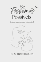 SE FÔSSEMOS POSSÍVEIS: Onde o acaso encara o impossível (Portuguese Edition) B0HBZ5GCTR Book Cover