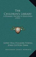 The Children's Library: A Dynamic Factor In Education 1165130033 Book Cover