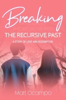 Breaking The Recursive Past: A Story of Love And Redemption B0F19CCWC7 Book Cover