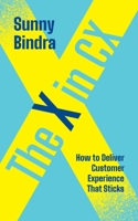 The X in CX: How to Deliver Customer Experience That Sticks 9914374468 Book Cover
